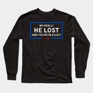 No Really He Lost And You're In A Cult Long Sleeve T-Shirt